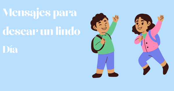 30 Mensajes para desear un Bonito Día